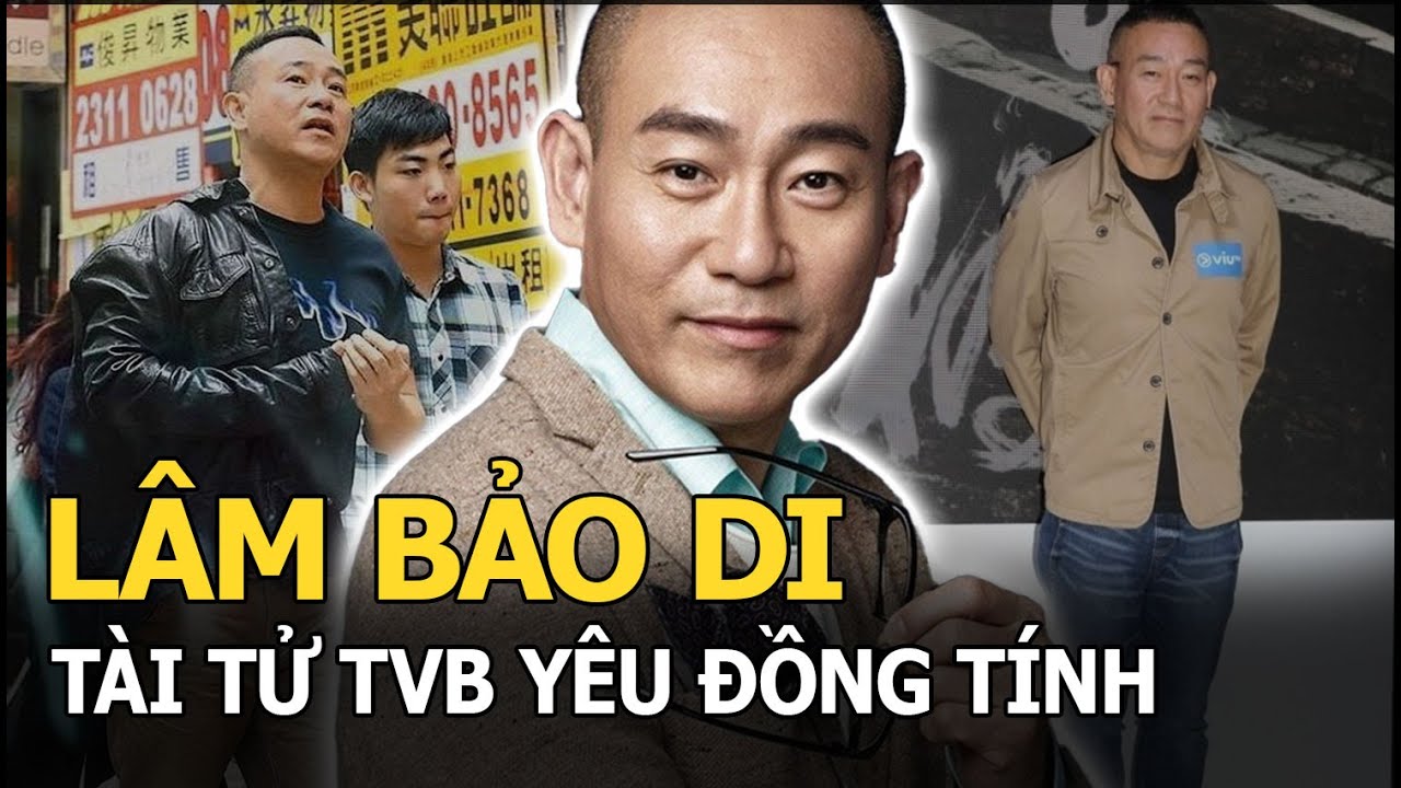 Lâm Bảo Di: Tài tử TVB yêu đồng tính và cuộc sống cô... - youtube