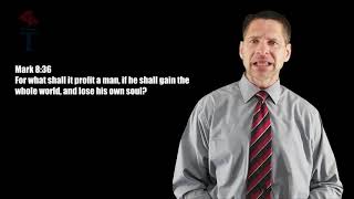 For what shall it profit a man, if he shall gain the whole world, and lose his own soul?