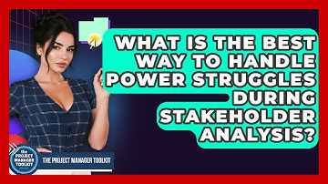 What Is The Best Way To Handle Power Struggles During Stakeholder Analysis?