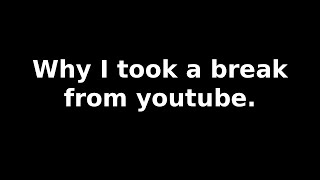 Why I took a break from youtube.