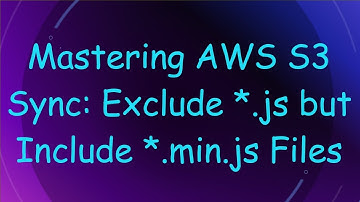 Mastering AWS S3 Sync: Exclude *.js but Include *.min.js Files