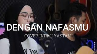 DENGAN NAFASMU | UNGU | Lagu Cover INDAH YASTAMI