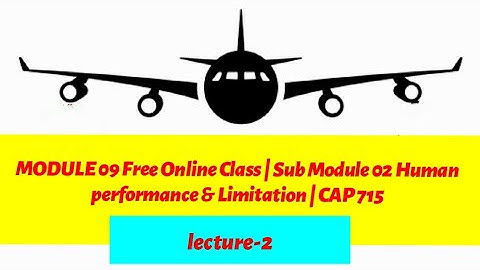 DGCA Module 9 Free Online Class | Sub Module 02 Human performance &  Limitation | Lecture-2