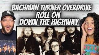 WHY?!| FIRST TIME HEARING Bachman Turner Overdrive -  Roll On Down the highway REACTION