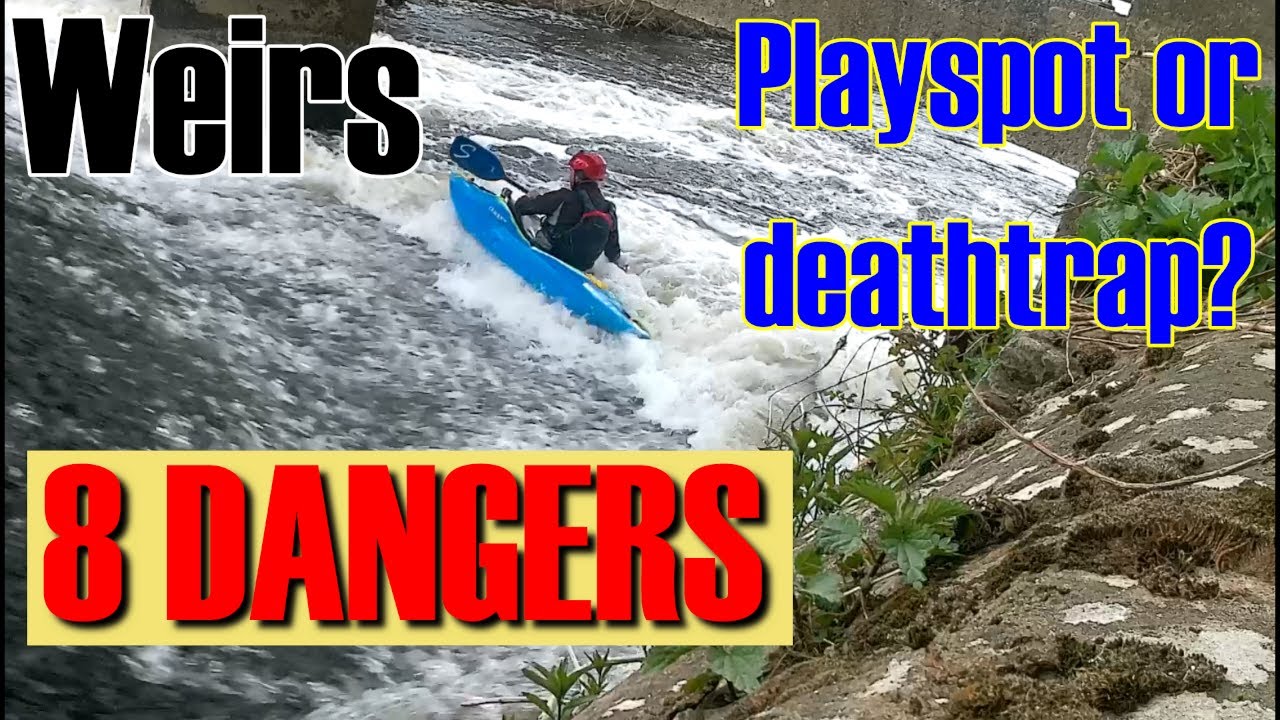 Kayaking on weirs  - playspots or death traps? Here's 8 dangers found on weirs.