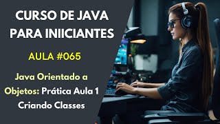 Curso Grátis de Java Para Iniciantes - Aula 065 - Java Orientado a Objetos - Crie um Sistema Parte 1
