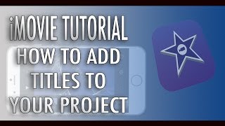 iMovie Tutorial -  Add Text and Titles