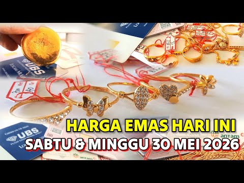 HARGA EMAS HARI SABTU 30 MEI 2026 ✓ HARGA EMAS PERHIASAN √ ANTAM ✓ UBS ✓ GALERI 24 ✓ EMAS 24 KARAT