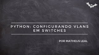Python: Configurando VLANs em Switches