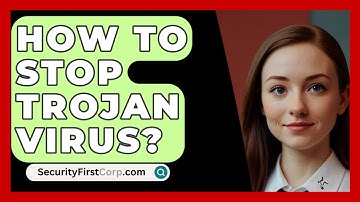 How To Stop Trojan Virus? - SecurityFirstCorp.com