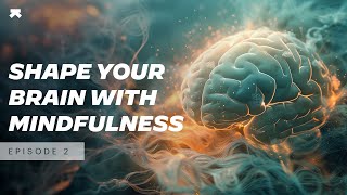 Shape your Brain with Mindfulness | Under 3 Minutes
