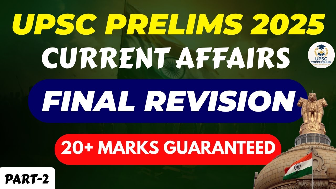 COMPLETE 1 YEAR CURRENT AFFAIRS FOR UPSC PRELIMS 2025 | PART-2 | FINAL ...