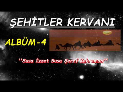 Şehitler Kervanı | Susa İzzet Susa Şeref Kahraman  {ALBÜM 4}