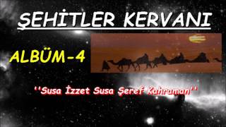 Şehitler Kervanı | Susa İzzet Susa Şeref Kahraman  {ALBÜM 4} Resimi