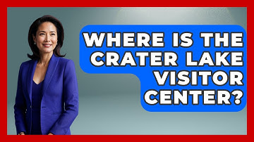 Where Is The Crater Lake Visitor Center? - Exploring Campgrounds