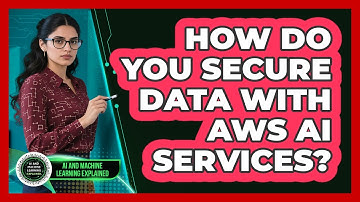 How Do You Secure Data With AWS AI Services? - AI and Machine Learning Explained