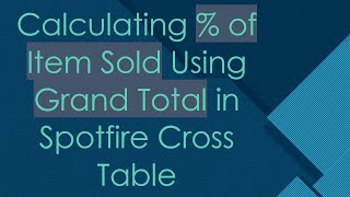 Calculating % Of Item Sold Using Grand Total In Spotfire Cross Table