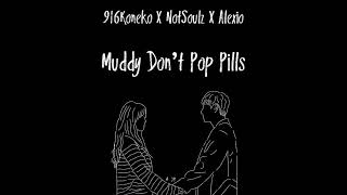 916koneko  Notsoulz  Muddy Dont Pop Pills feat Alexio