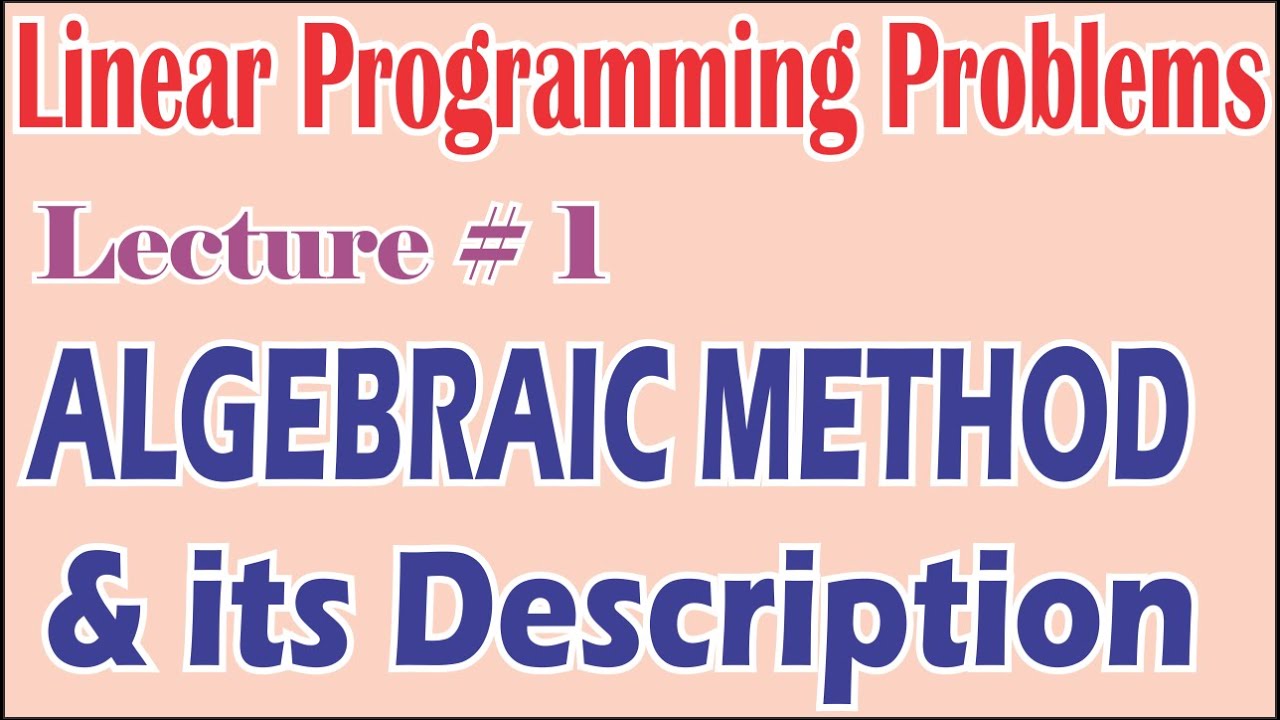 Lecture 1 | Algebraic Method in Linear Programming Problems || Easy way ...