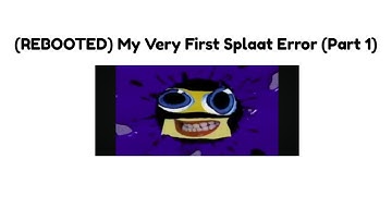 (REBOOTED) My Very First Splaat Error (Part 1)