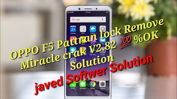 OPPO F5 (CPH1723.CPH1725) Pattern Unlock Miracle Crack V.2.82 just One Click 💯% Work Solution