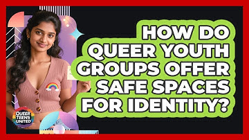 How Do Queer Youth Groups Offer Safe Spaces For Identity? - Queer Teens United
