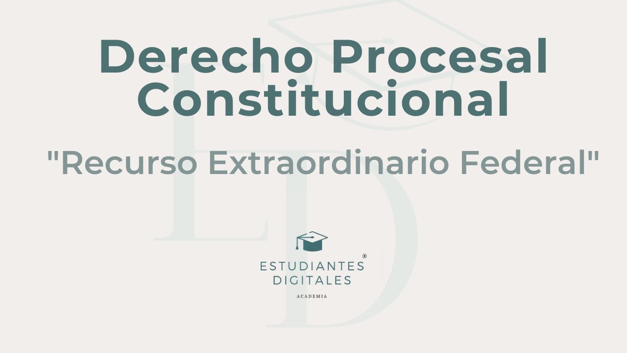 Clase de Derecho Procesal Constitucional por Estudiantes Digitales. Recurso Extraordinario Federal