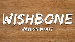 Waylon Wyatt - Wishbone (Lyrics)