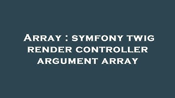 Array : symfony twig render controller argument array