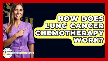 How Does Lung Cancer Chemotherapy Work? - Oncology Support Network