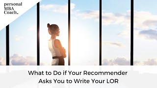 What to Do if Your Recommender Asks You to Write Your LOR