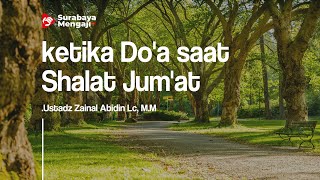 ketika Do'a saat Shalat Jum'at - Ustadz Zainal Abidin Lc, M.M.
