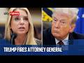 Trump sacks Pam Bondi as US Attorney General