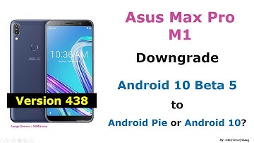 Asus Max Pro M1 | Downgrade Android 10 Beta 5 Version 438 to Android Pie or Android 10