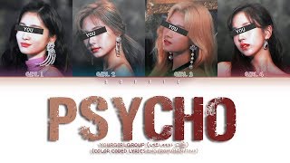 YOUR GIRL GROUP - PSYCHO | Original Red Velvet (레드벨벳) | (Color Coded Lyrics Eng/Rom/Han/가사)