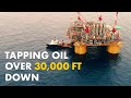 Tapping into Oil Over 30,000 Feet Deep