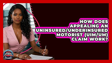 How Does Appealing An Uninsured/Underinsured Motorist (UIM/UM) Claim Work? - Auto Coverage Explained