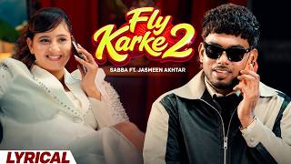 Fly Karke 2 (Lyrical) | Sabba ft. Jasmeen Akhtar | Anjali Arora | Punjabi Song 2026 | Speed Records