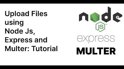 File upload với Multer, Nodejs  Truy xuất hình ảnh đã lưu trữ