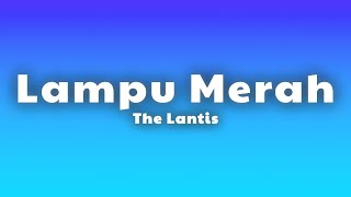 The Lantis - Lampu Merah (Lyrics)