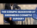 THE OZEMPIC MAKEOVER AT GREENBERG COSMETIC SURGERY