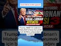TRUMP’TAN LÜBNAN MESAJI: ABD DEVREDE!   #Trump #ABD #Lübnan