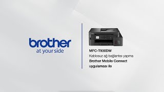 Brother MFC-T930DW Cihazını “Brother Mobile Connect” Uygulaması ile Kablosuz Ağa Bağlama