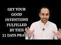GET YOUR  GOOD  INTENTIONS  FULFILLED  BY THIS  21 DAYS PRAYER