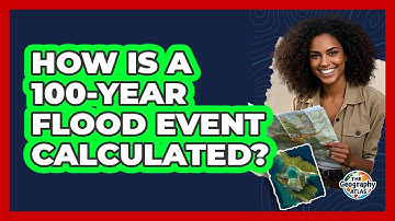 How Is A 100-year Flood Event Calculated? - The Geography Atlas