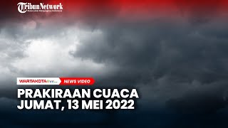 Prakiraan Cuaca Jumat, 13 Mei 2022