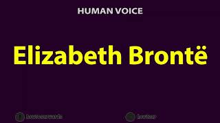 How To Pronounce Elizabeth Bronte