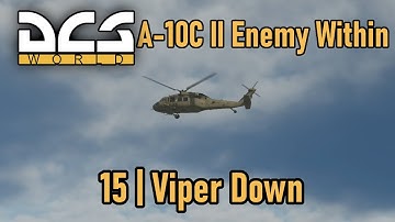 A-10C II Enemy Within Campaign | Mission 15 | Viper Down | DCS