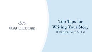 Top Tips for Writing Your Story (Children Ages 5 -13)