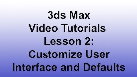 3ds Max - Customize User Interface and Defaults (Lesson 2) HD